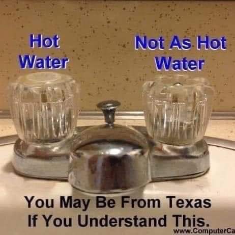 faucet with labels "hot water" and "not as hot water" and text that reads "you may be from texas if you understand this"