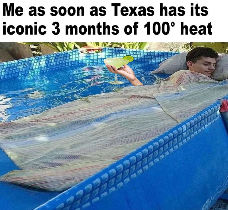 person in a sleeping bag in a full pool with text "me as soon as texas has its iconic 3 months of 100 heat"