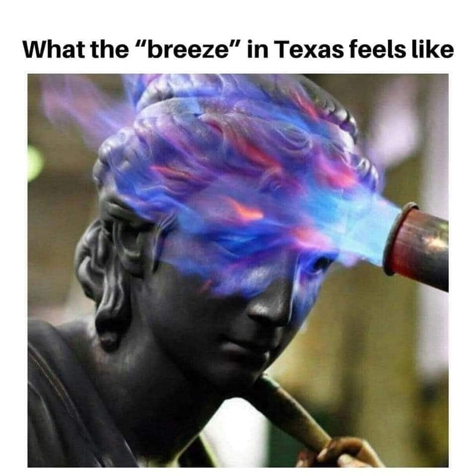 statue is having its face heat torched and text reads "what the breeze in texas feels like"