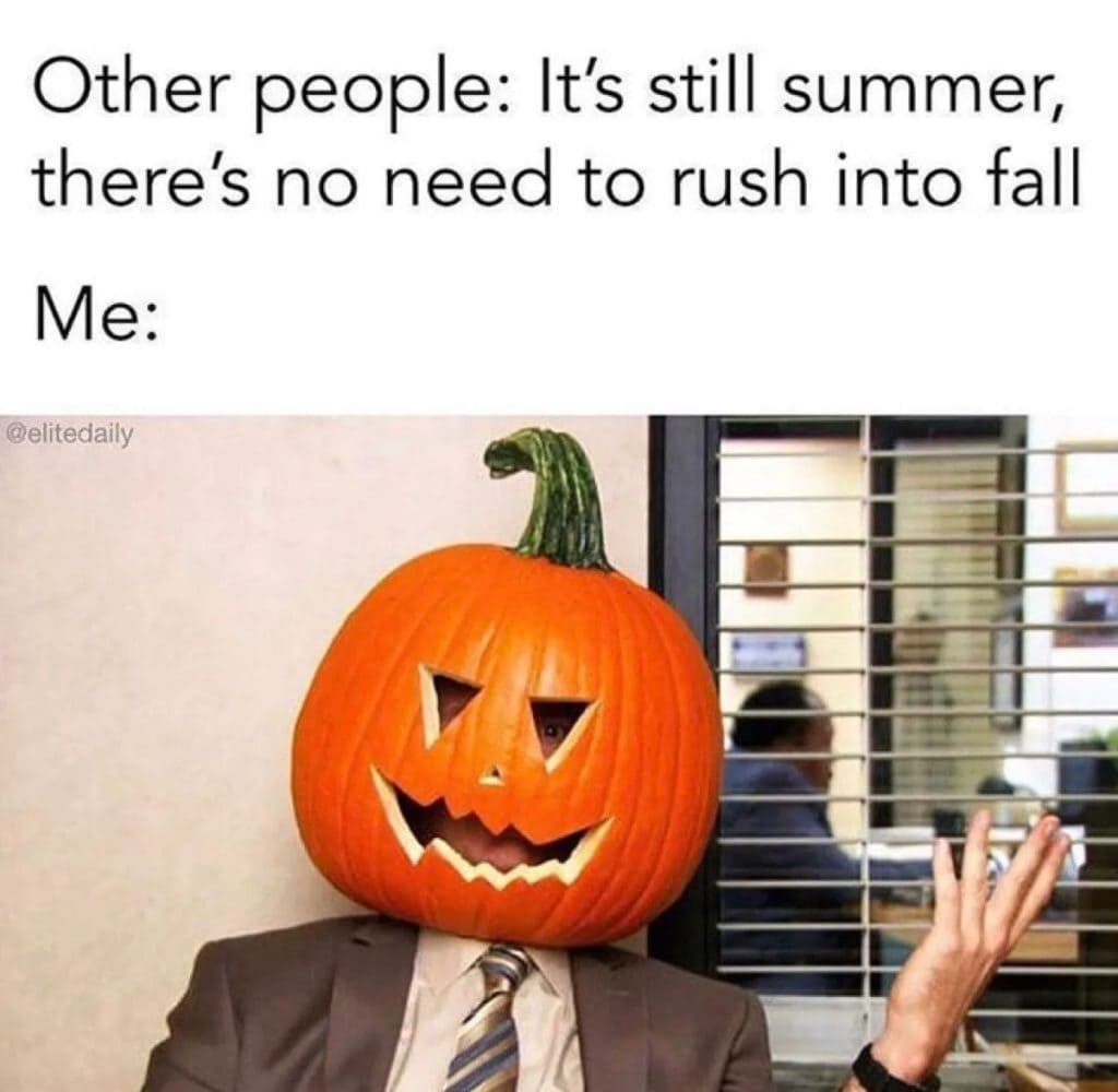 man with jack-o-latern on head with text that says "Other people: it's still summer there's no need to rush into fall; Me:"