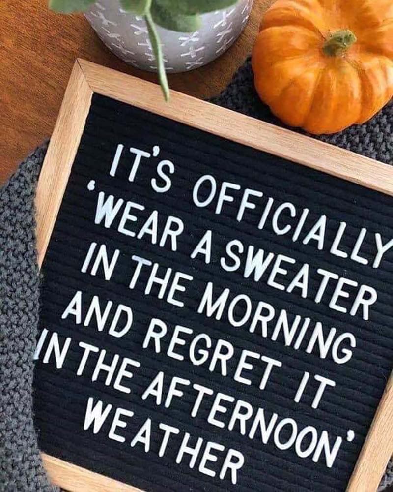 board with letters reads "its officially wear a sweater in the morning and regret it in the afternoon weather"