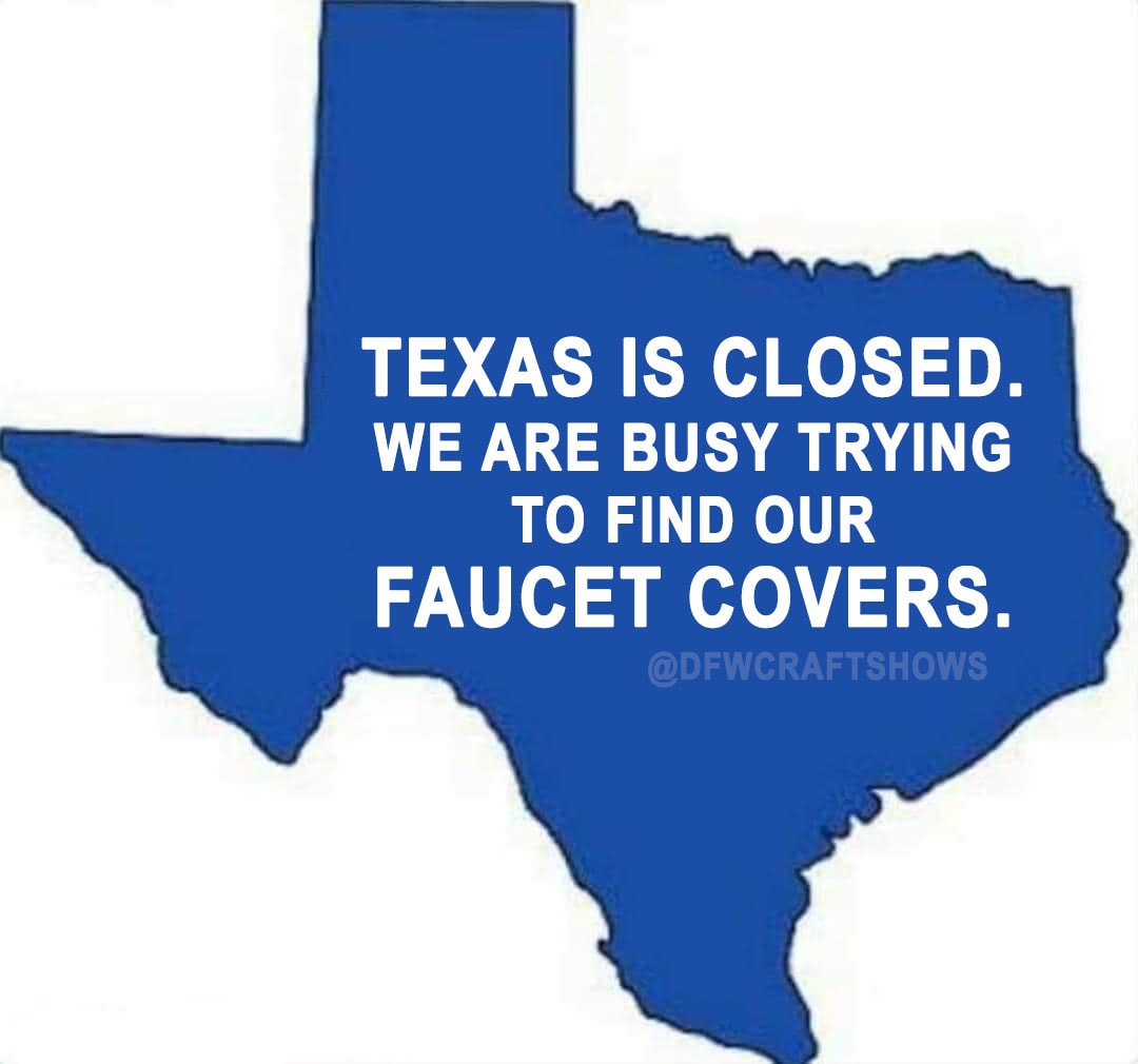 a bright blue texas reads "texas is closed. We are busy trying to find our faucet covers."